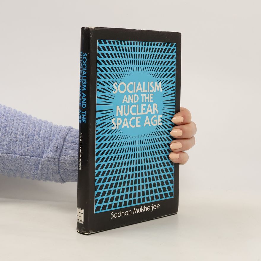 Sadhan S. Mukherjee Socialism and the Nuclear Space Age