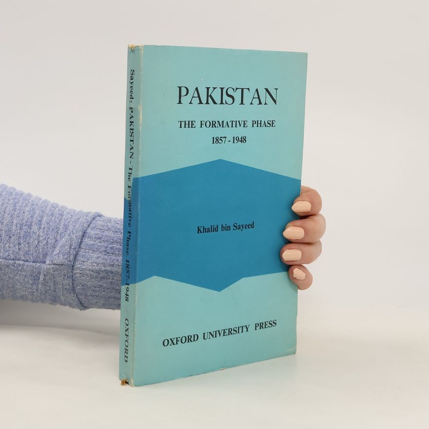 Khalid B. Sayeed Pakistan, the Formative Phase, 1857-1948