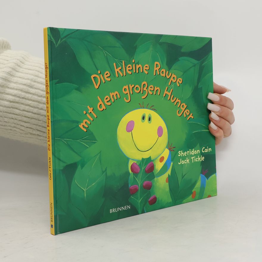 Sheridan Cain Die kleine Raupe mit dem großen Hunger