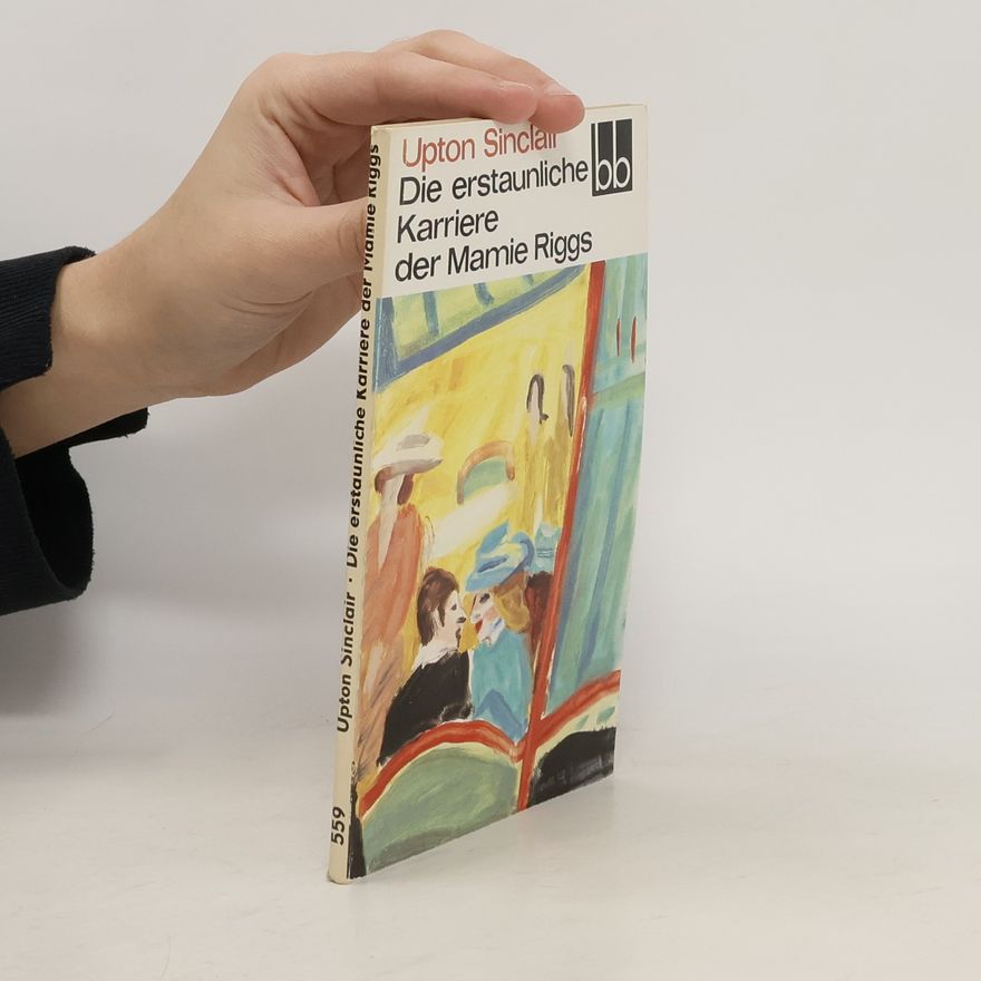 Upton Sinclair Die erstaunliche Karriere der Mamie Riggs
