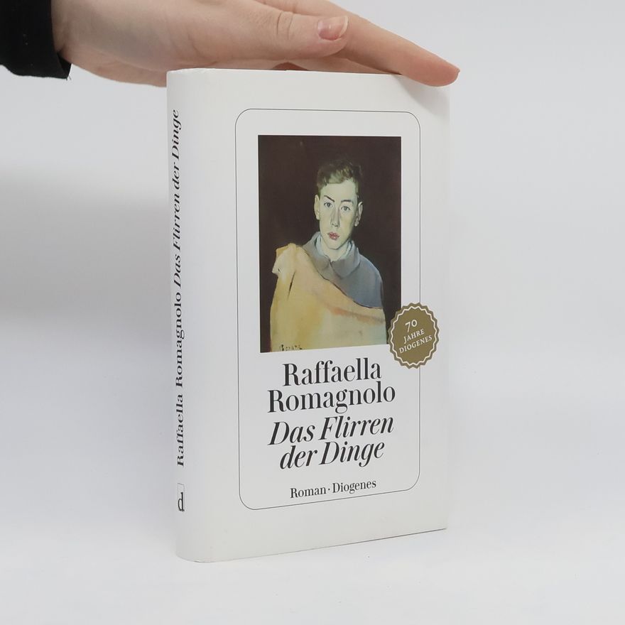 Raffaella Romagnolo Das Flirren der Dinge