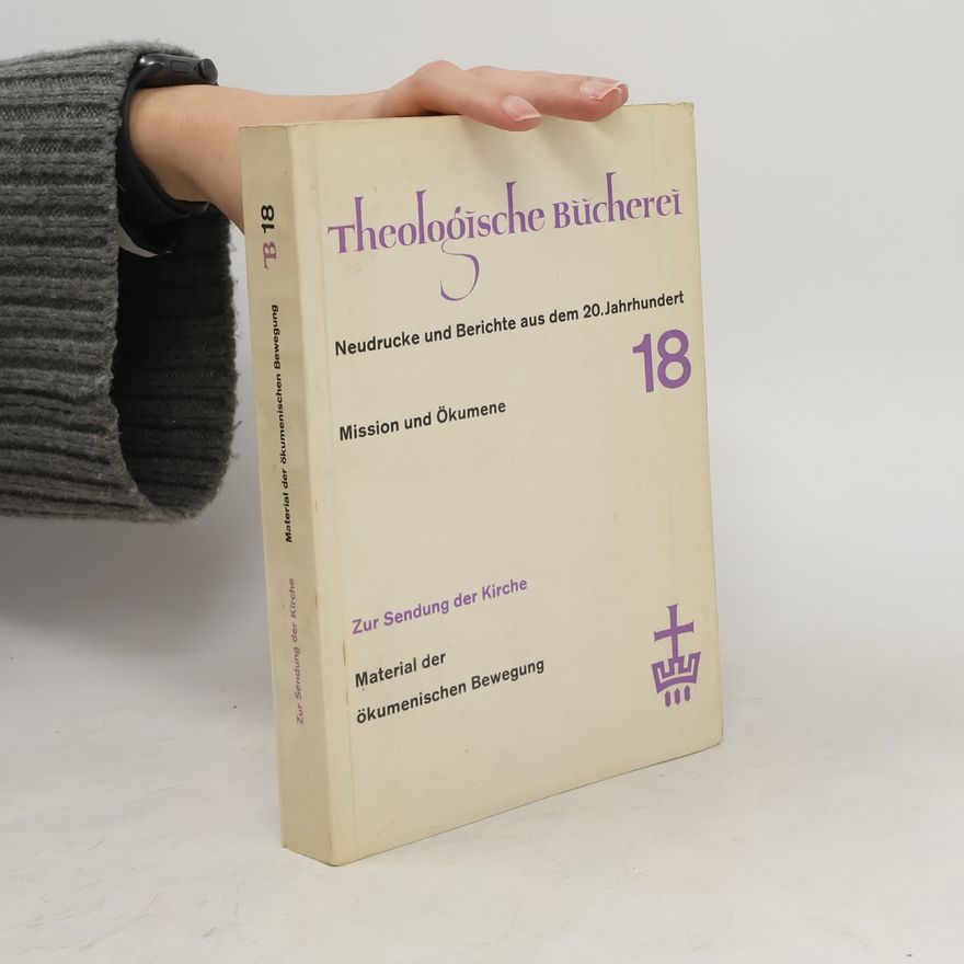 Hans Jochen Margull Theologische Bücherei 18. Zur Sendung der Kirche: Material der ökumenischen Bewegung