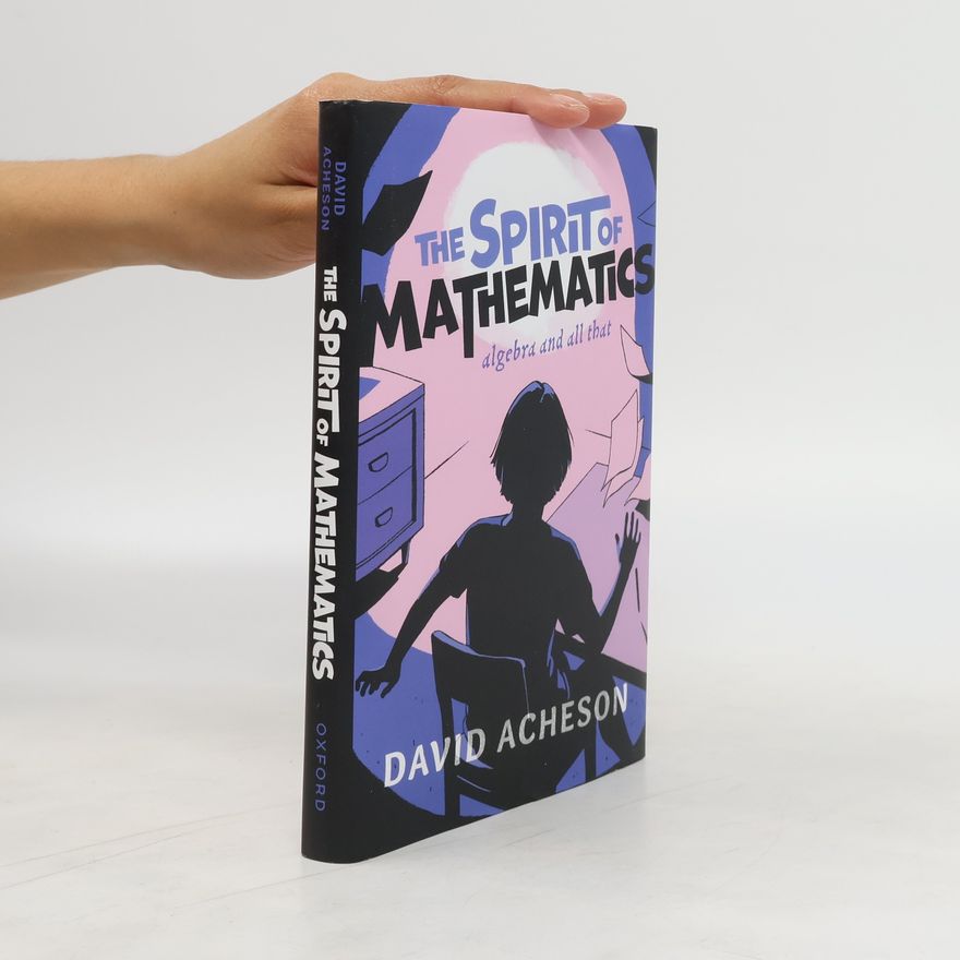 David Acheson The Spirit of Mathematics