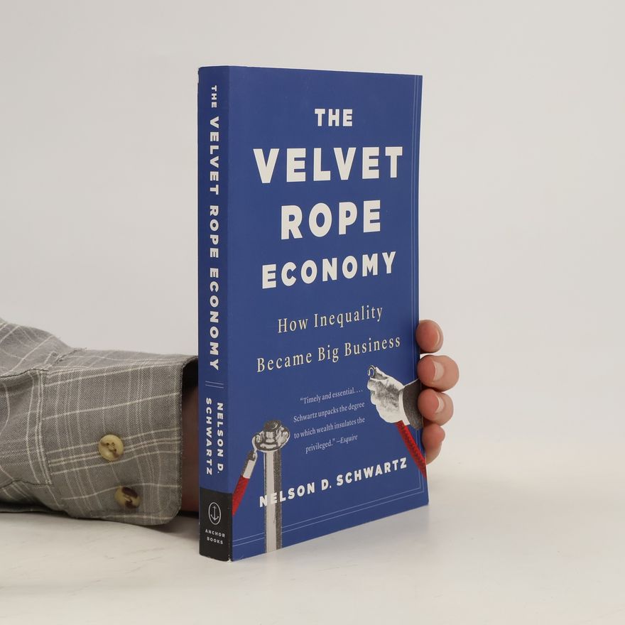 Nelson D. Schwartz The Velvet Rope Economy