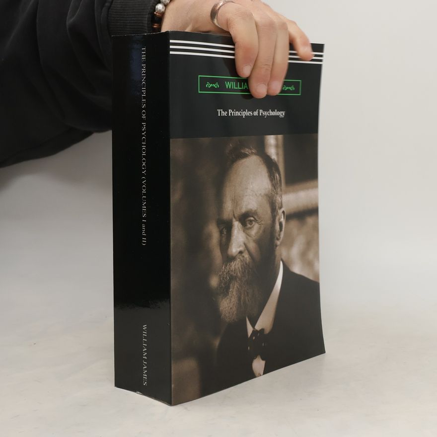 William James The Principles of Psychology (Volumes I and II)