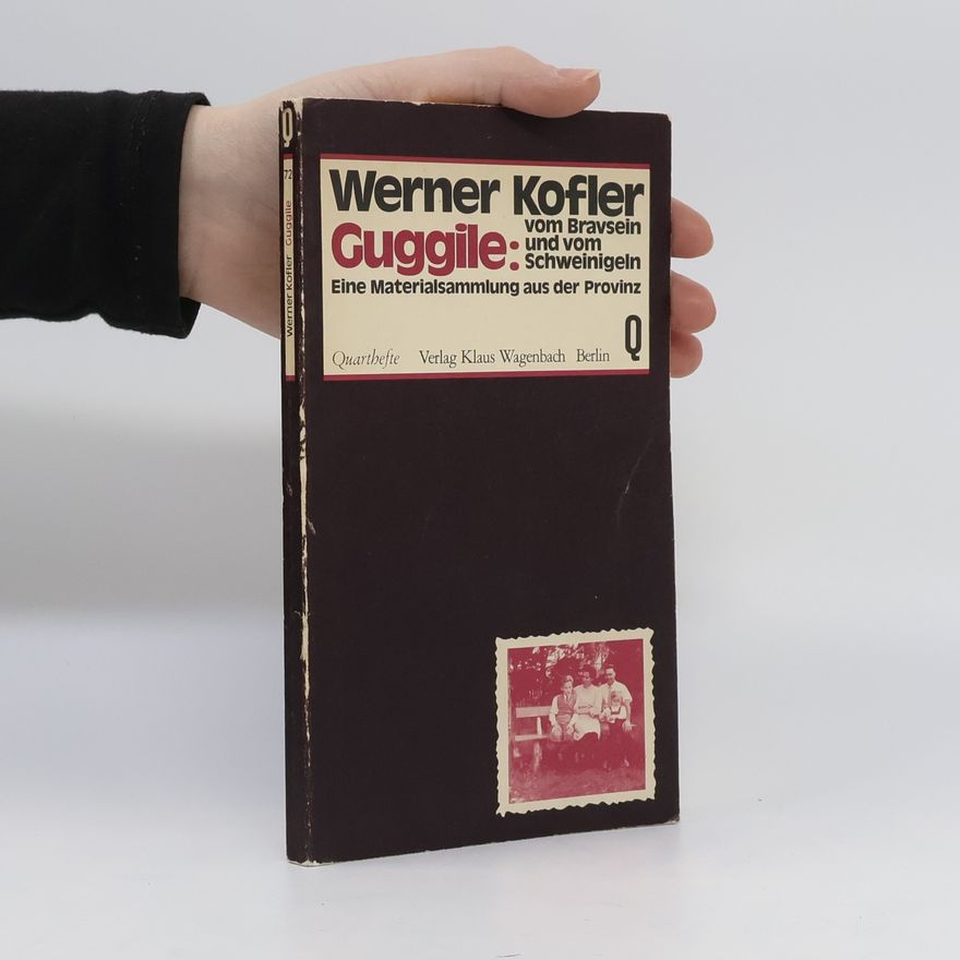 Werner Kofler Guggile. Vom Bravsein und vom Schweinigeln