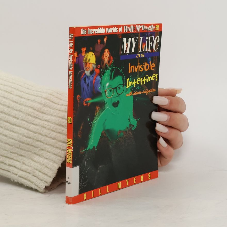 Bill Myers My Life as Invisible Intestines (with Intense Indigestion)