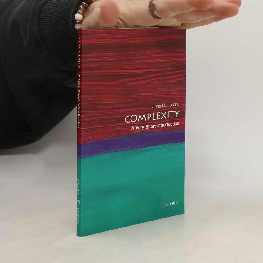 John Henry Holland Complexity. A Very Short Introduction