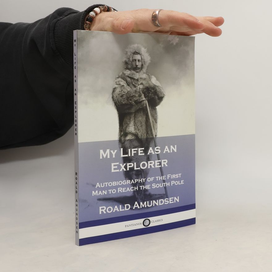 Roald Amundsen My Life as an Explorer
