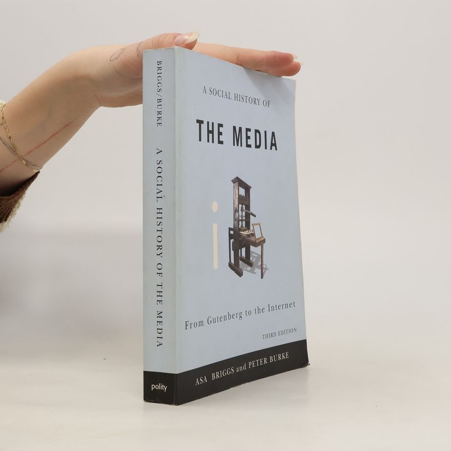 Asa Briggs Social History of the Media - From Gutenberg to the Internet 3E