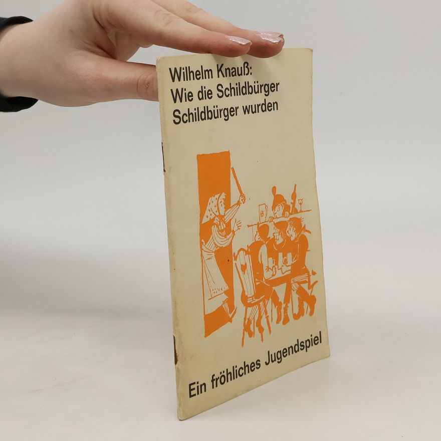 Wilhelm Knauß Wie die Schildbürger Schildbürger wurden