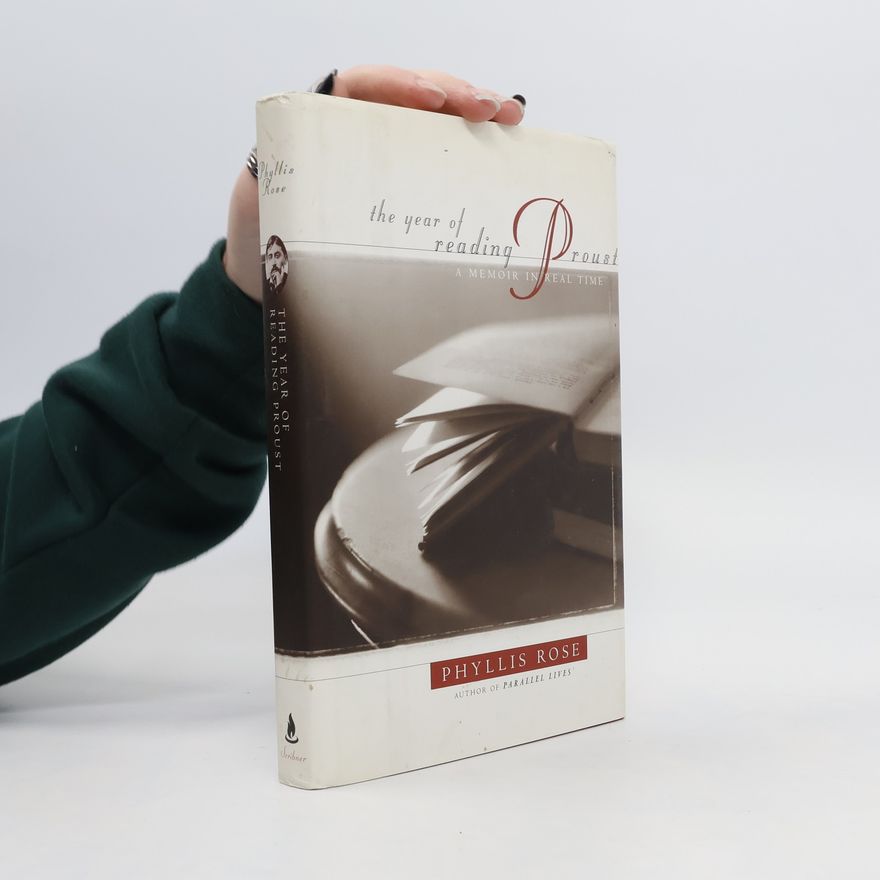 Phyllis Rose The Year of Reading Proust : a memoir in real time
