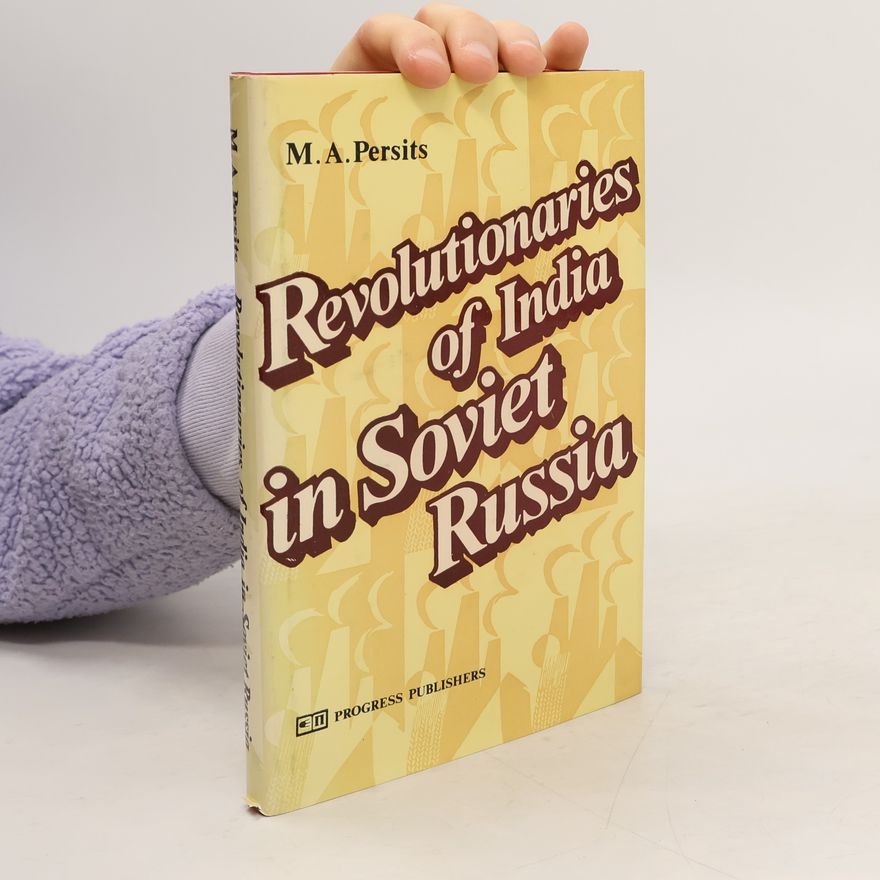 M.A. Persits Revolutionaries of India in Soviet Russia