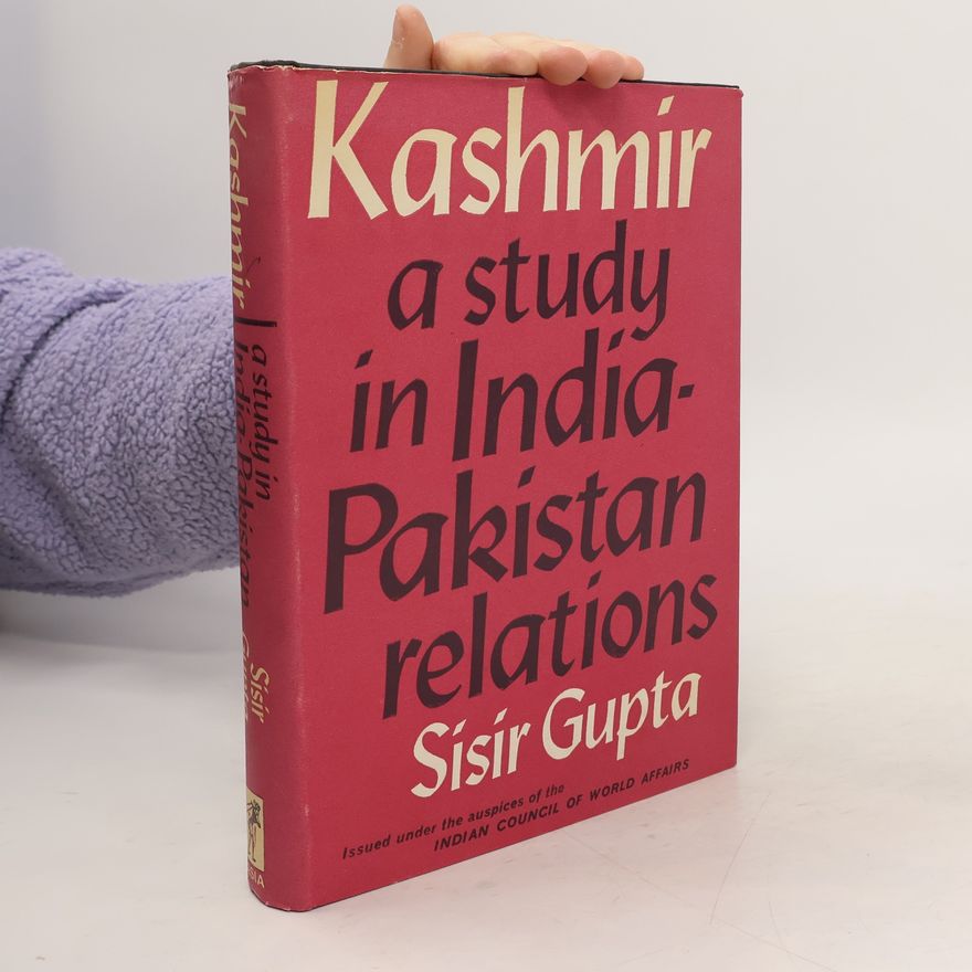 Sisir Gupta Kashmir. A Study in India-Pakistan Relations