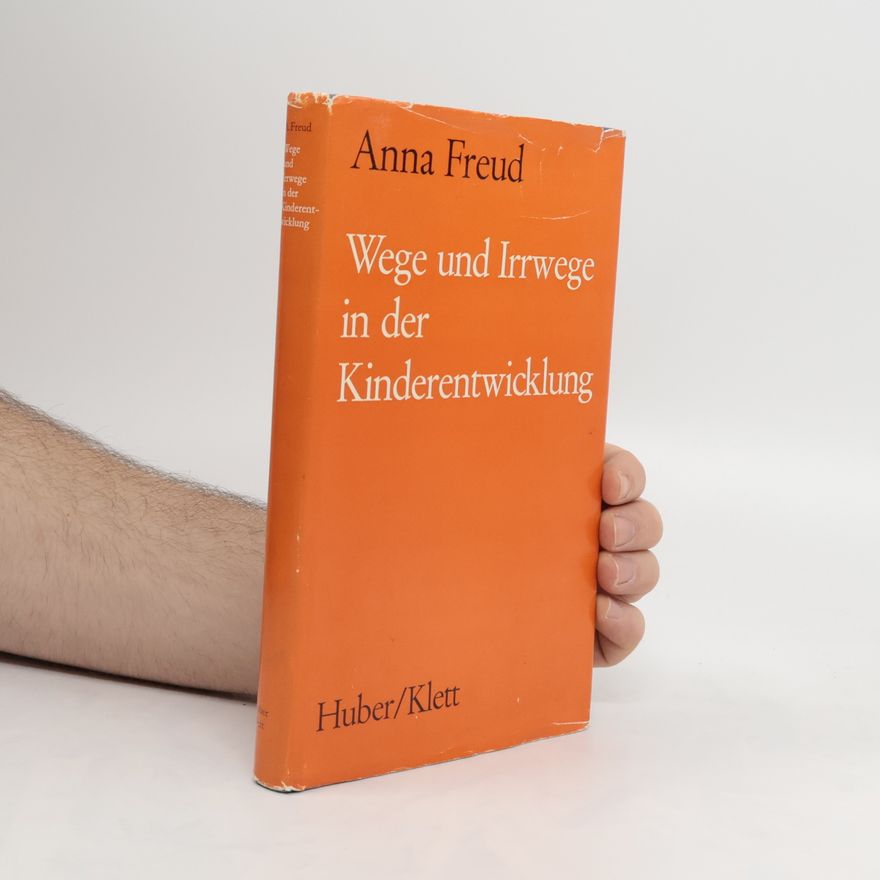 Anna Freud Wege und Irrwege in der Kinderentwicklung
