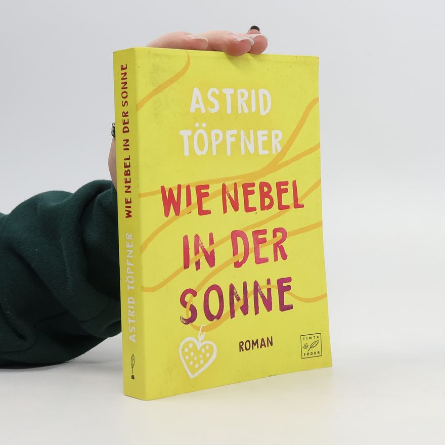 Astrid Töpfner Wie Nebel in der Sonne