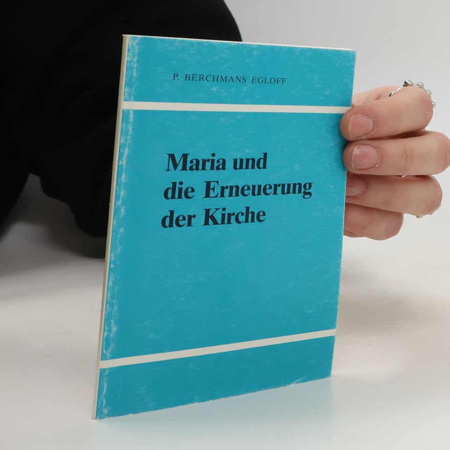 Berchmans Egloff Maria und die Erneuerung der Kirche