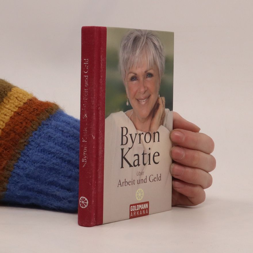 Byron Katie Byron Katie über Arbeit und Geld