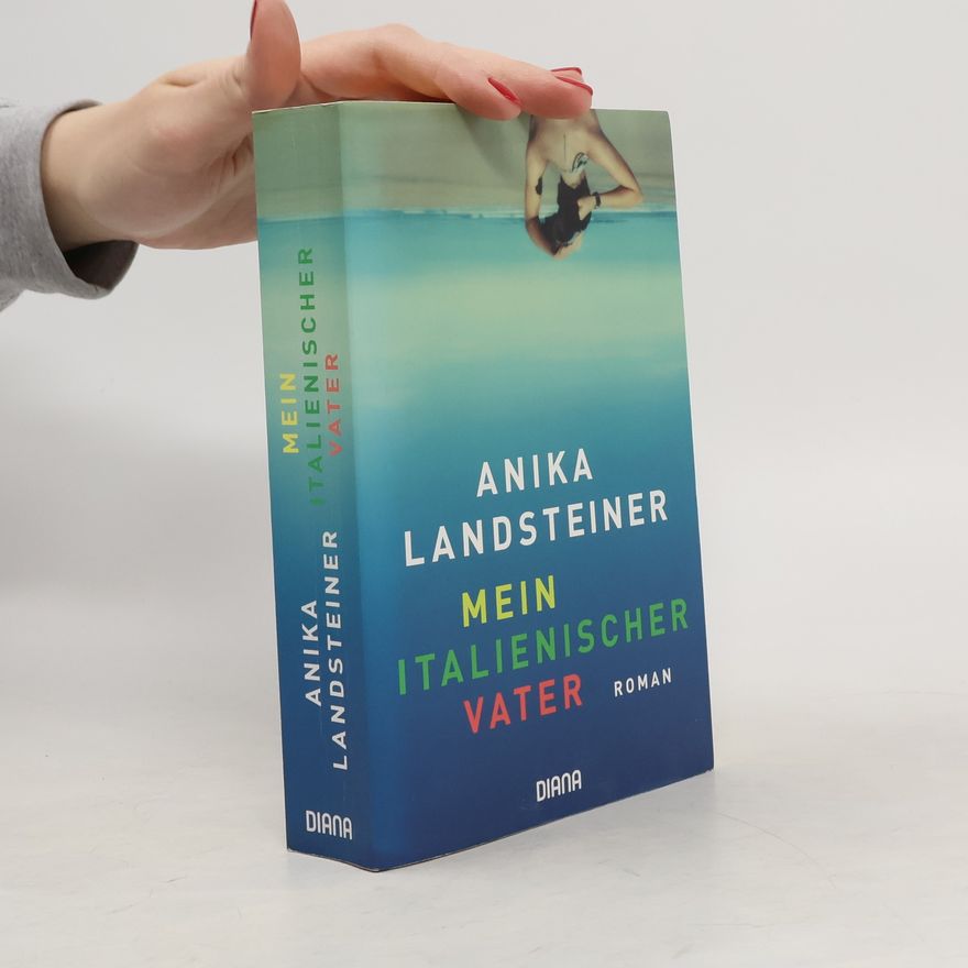 Anika Landsteiner Mein italienischer Vater