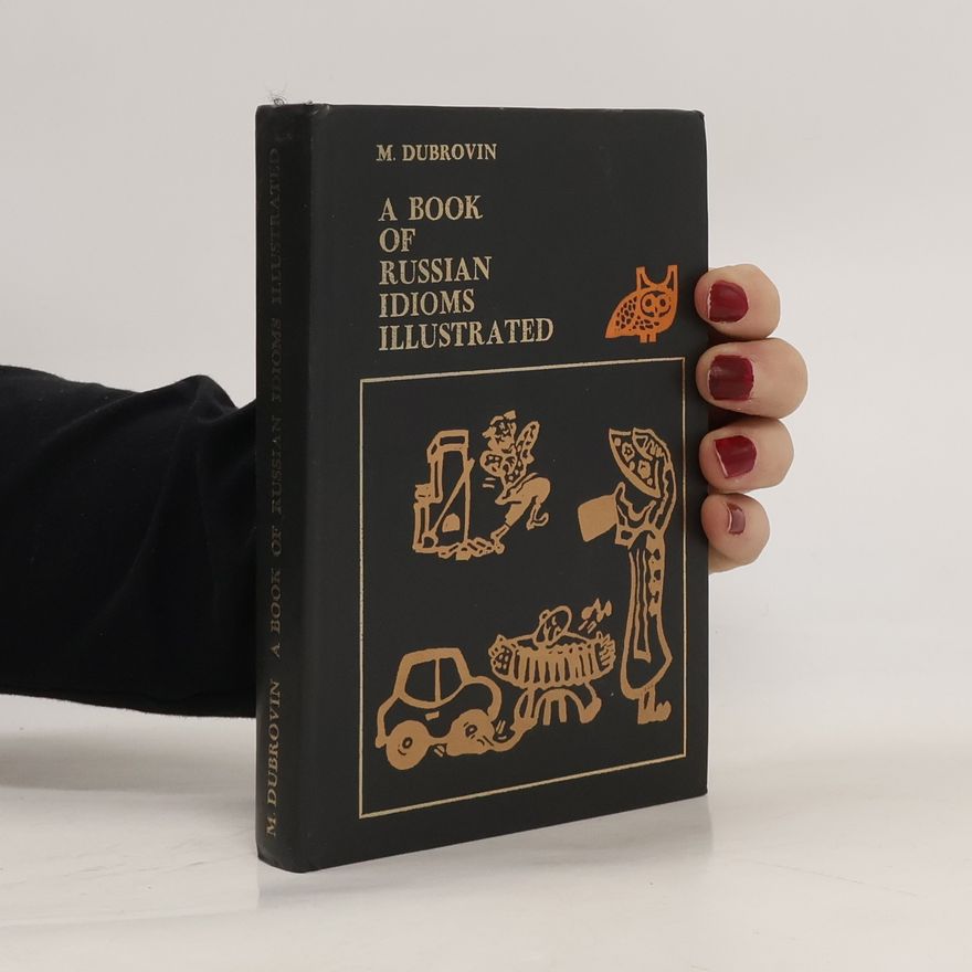 Mark Isaakovič Dubrovin A Book of Russian Idioms, Illustrated
