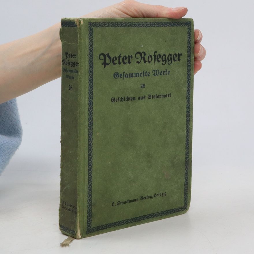 Peter Rosegger Gesammelte Werke 26. Geschichten aus Steiermark