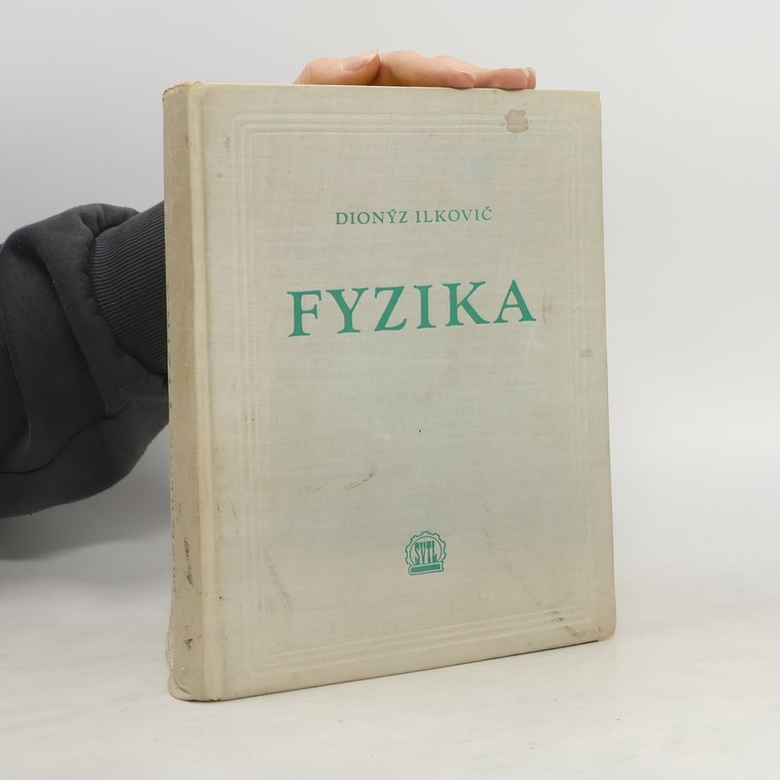 Dionýz Ilkovič Fyzika. Pre študujúcich na vysokých školách technických