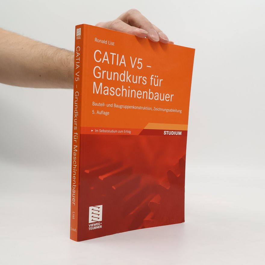Ronald List CATIA-V5-Grundkurs für Maschinenbauer
