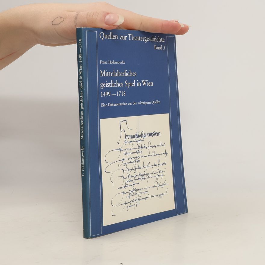 Franz Hadamowsky Mittelalterliches geistliches Spiel in Wien 1499 - 1718 [vierzehnhundertneunundneunzig bis siebzehnhundertachtzehn]