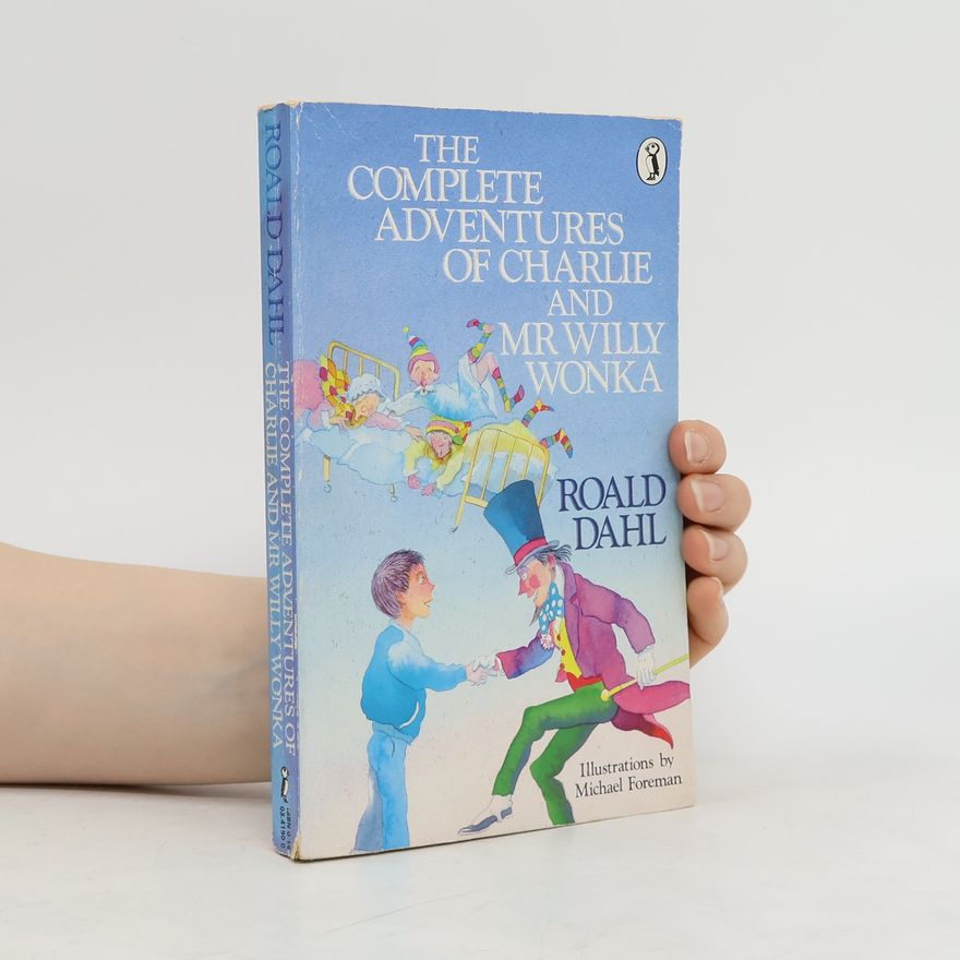 Roald Dahl The Complete Adventures of Charlie and Mr Willy Wonka