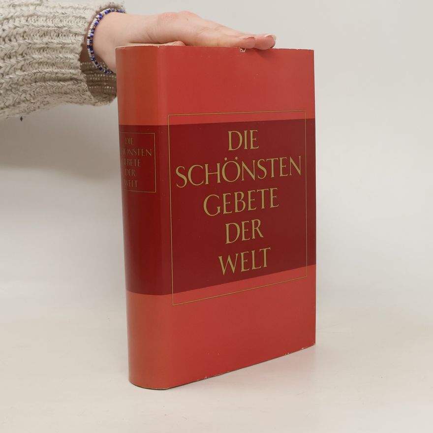 Christoph Einiger Die schönsten Gebete der Welt. Der Glaube grosser Persönlichkeiten