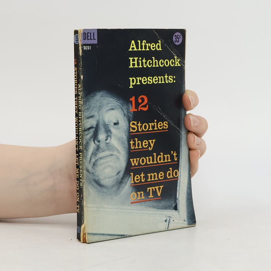 Alfred Hitchcock Alfred Hitchcock presents 12 Stories they wouldn't let me do on TV