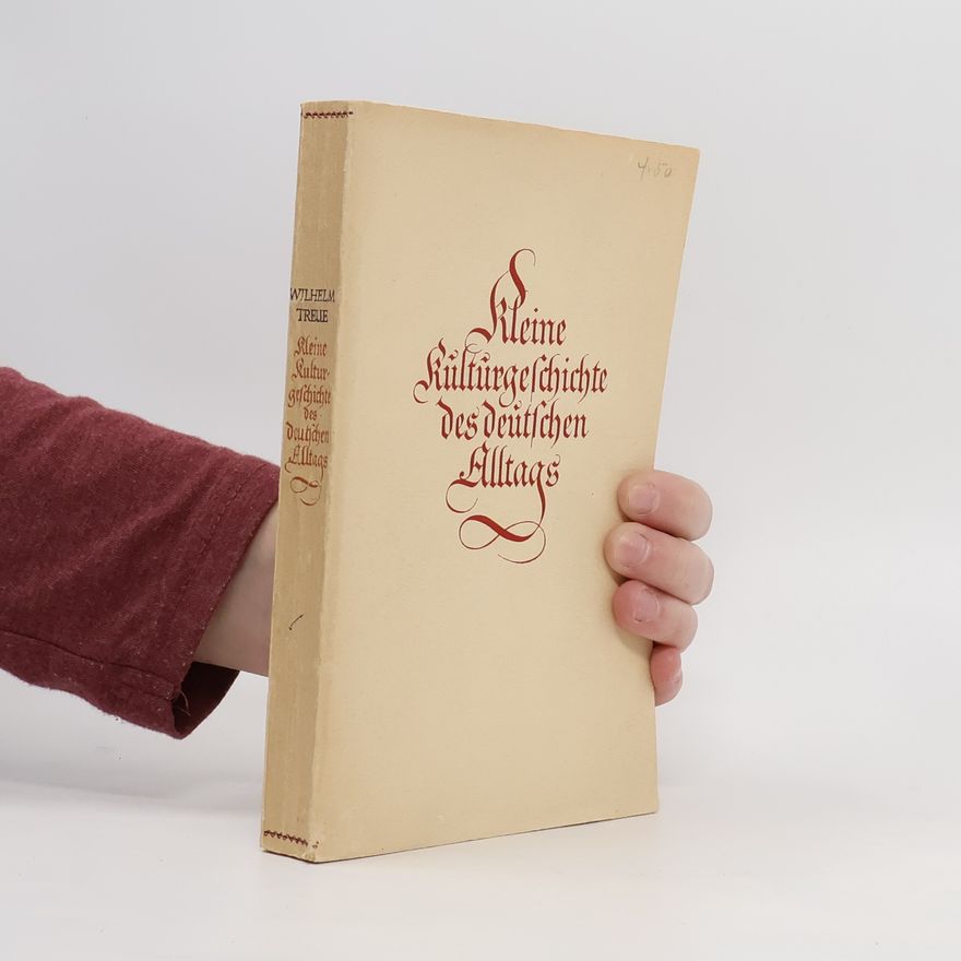 Wilhelm Treue Kleine Kulturgeschichte des deutschen Alltags