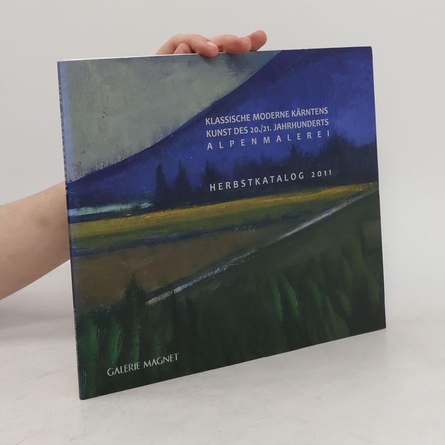 Auteurscollectief Klassische Moderne Kärntens kunst des 20./21. Jahrhunderts Alpenmalerei. Herbstkatalog 2011