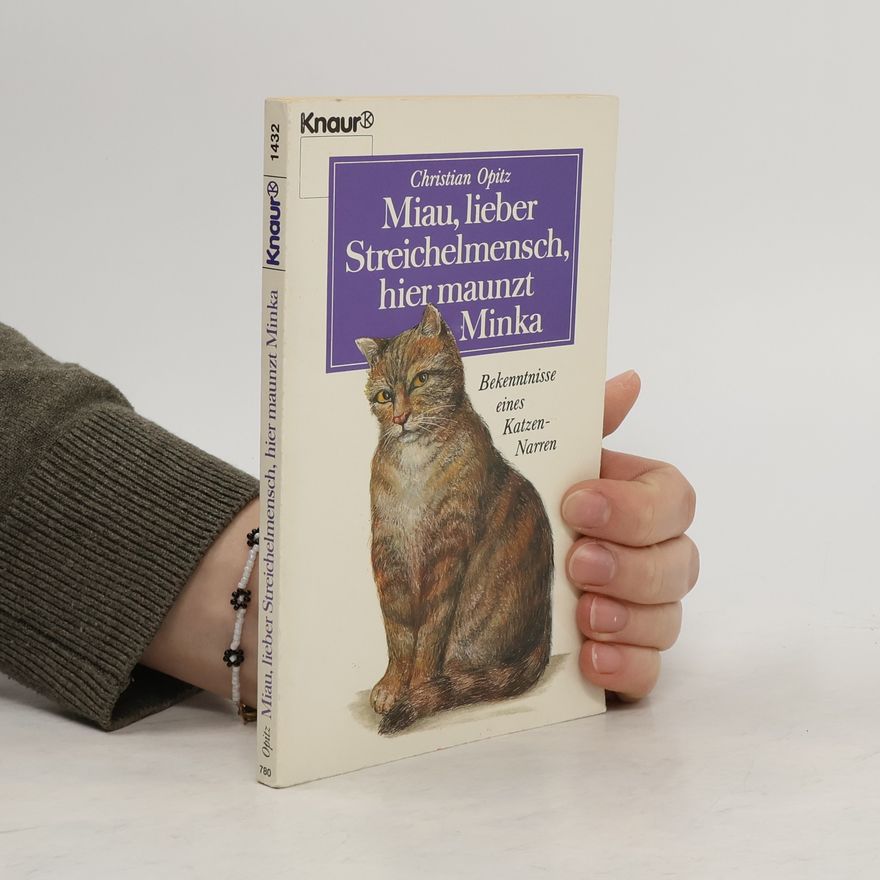 Christian Opitz Miau, lieber Streichelmensch, hier maunzt Minka