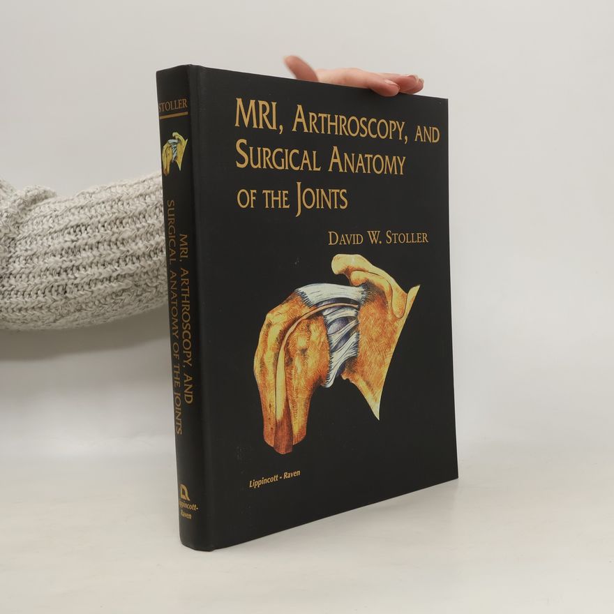 David W. Stoller MRI, arthroscopy, and surgical anatomy of the joints