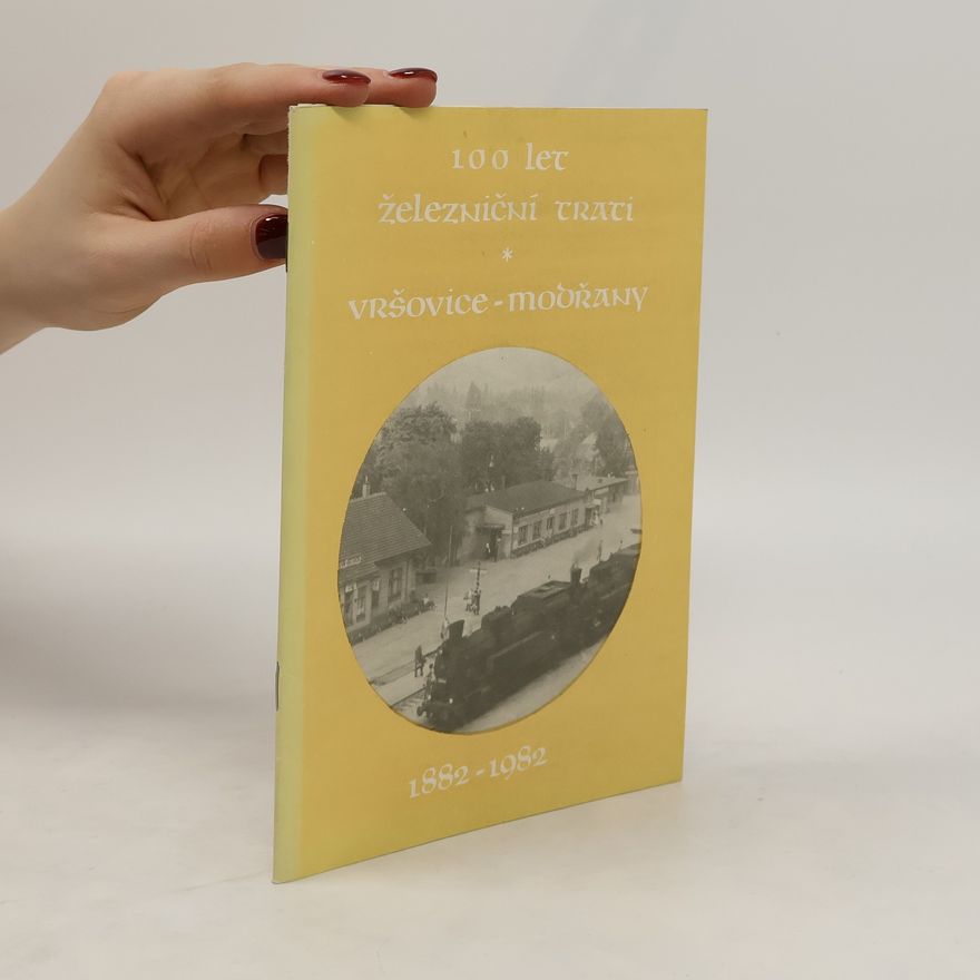Autorenkollektiv 100 let železniční trati Vršovice-Modřany 1882-1982
