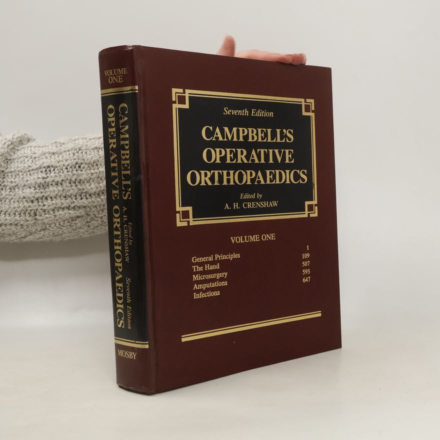 Andrew Hoyt Crenshaw Campbell's Operative Orthopaedics. Volume 1