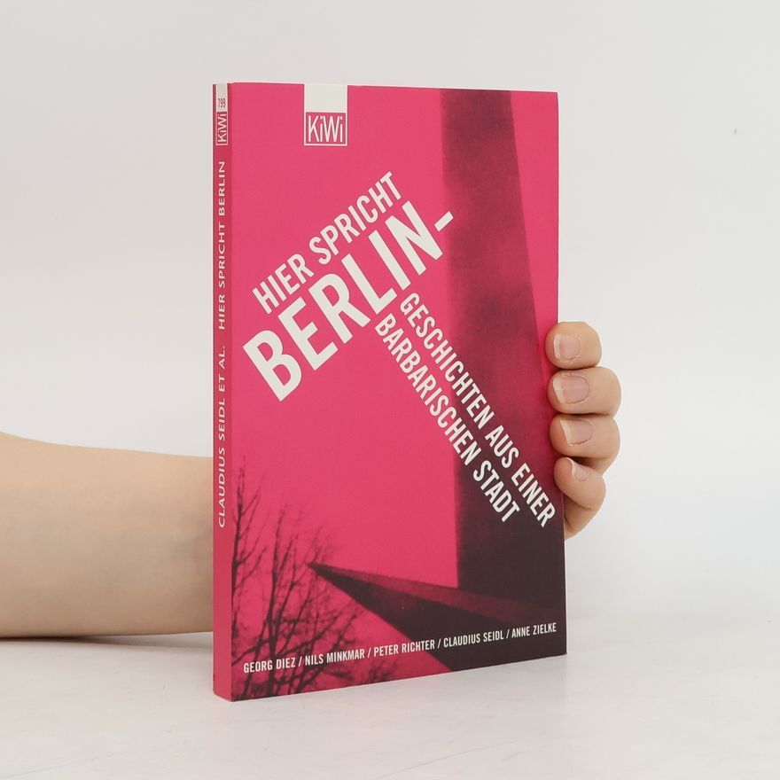 Georg Diez Hier spricht Berlin - Geschichten aus einer barbarischen Stadt