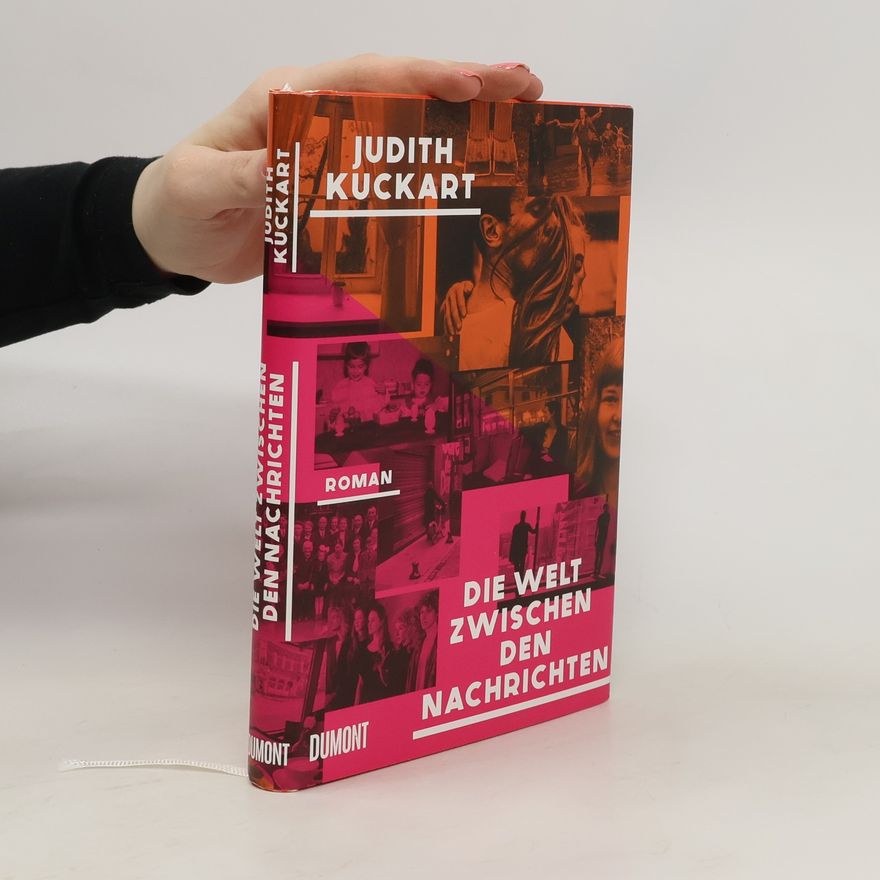 Judith Kuckart Die Welt zwischen den Nachrichten