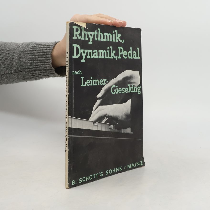 Karl Leimer Rhytmik, Dynamik, Pedal und andere Probleme des Klavierspiels nach Leimer - Gieseking