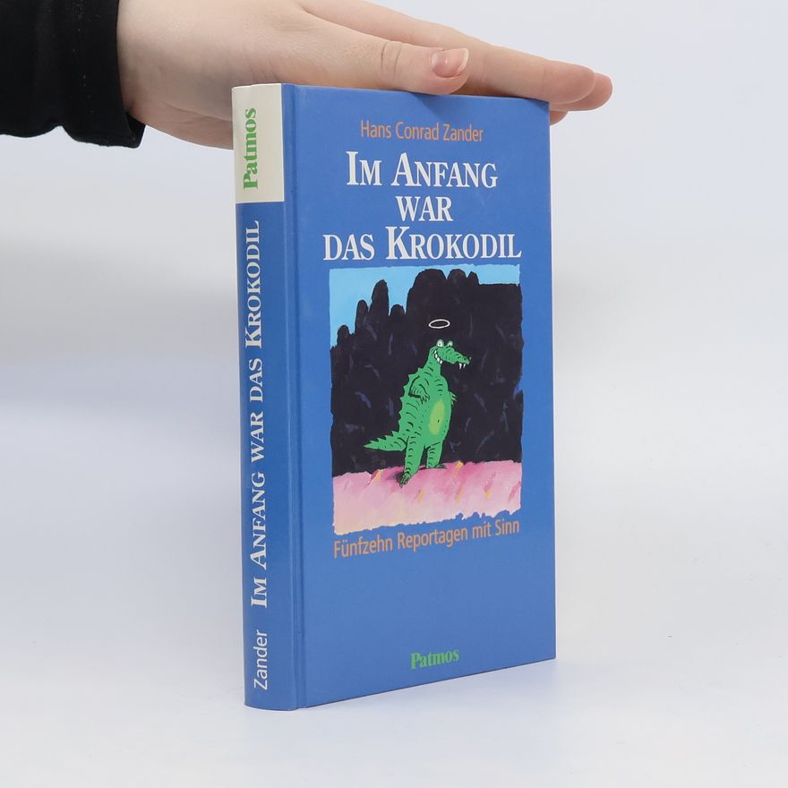 Hans Conrad Zander Im Anfang war das Krokodil