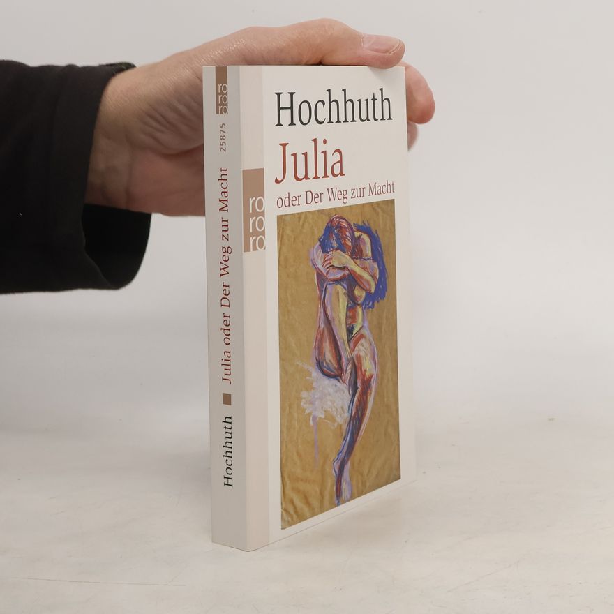 Rolf Hochhuth Julia oder der Weg zur Macht
