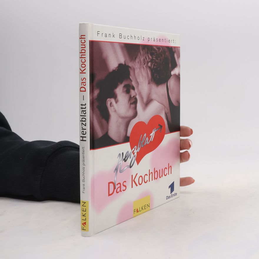 Frank Buchholz Frank Buchholz präsentiert Das Herzblatt-Kochbuch