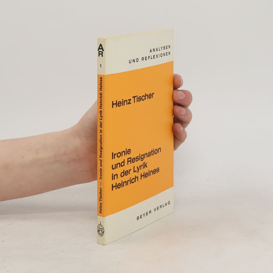 Heinz Tischer Ironie und Resignation in der Lyrik Heinrich Heines