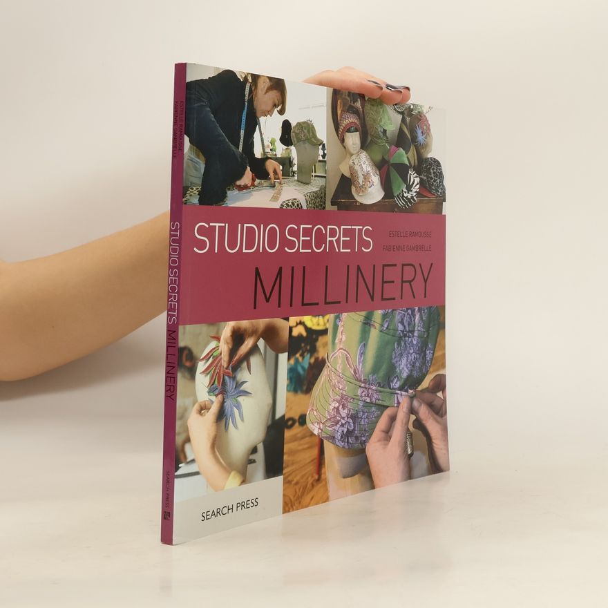 Estelle Ramousse Studio Secrets. Millinery