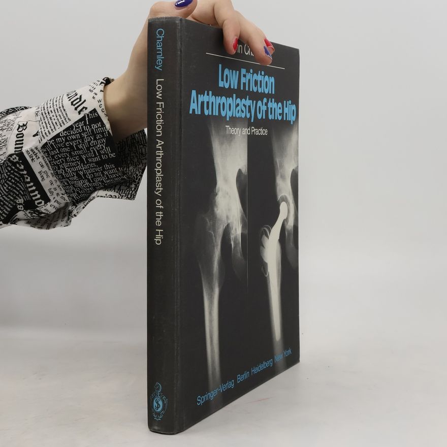 John Charnley Low Friction Arthroplasty of the Hip