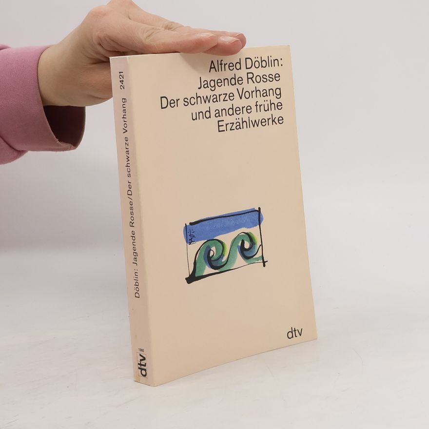 Alfred Döblin Jagende Rosse. Der schwarze Vorhang und andere frühe Erzählwerke.