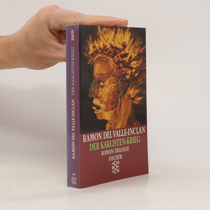 Ramón María del Valle-Inclán Der Karlistenkrieg. Romantrilogie. Die Kreuzfahrer des Königs, Im Flammenschein, Gerfalken aus der Vorzeit