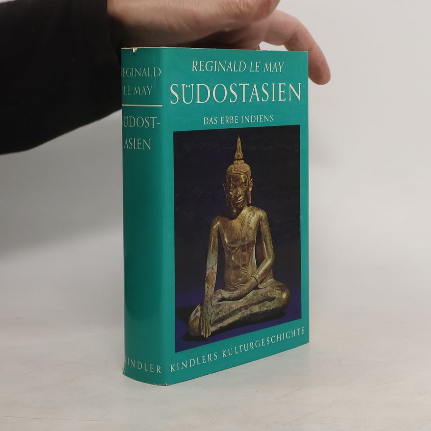 Reginald Le May Südostasien. Das Erbe Indiens