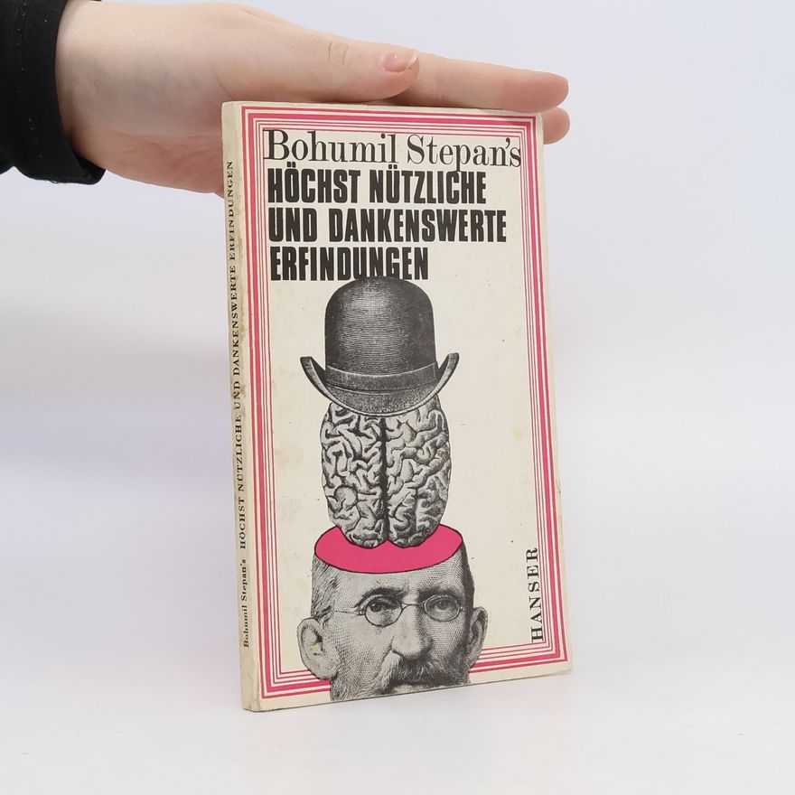 Bohumil Štěpán Bohumil Stepans höchst nützliche und dankenswerte Erfindungen